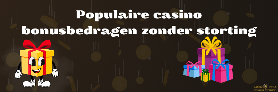 Populaire casino bonusbedragen zonder storting