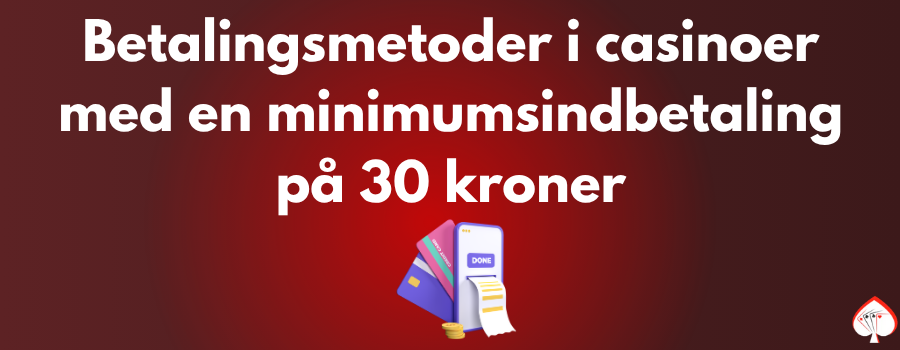 Betalingsmetoder i сasinoer med en minimumsindbetaling pa 30 kroner