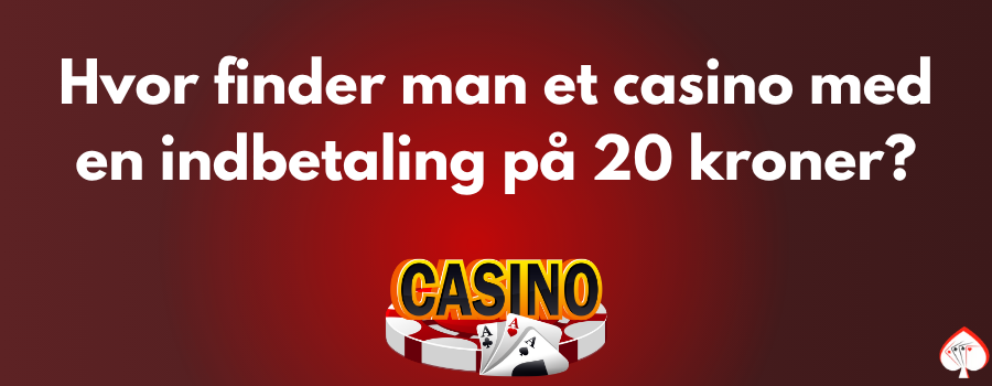 Hvor finder man et casino med en indbetaling pa 20 kroner