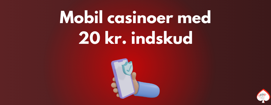 Mobil casinoer med 20 kr. indskud
