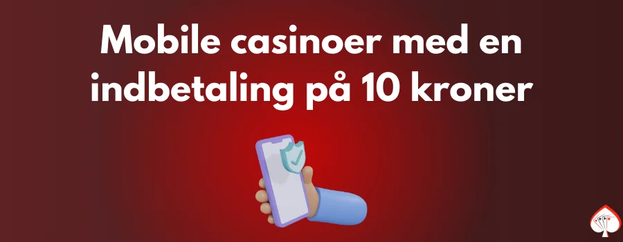 Mobilvenlige casinoer med indbetaling fra 10 kr