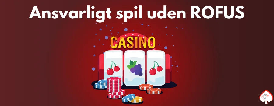 Ansvarligt spil uden ROFUS