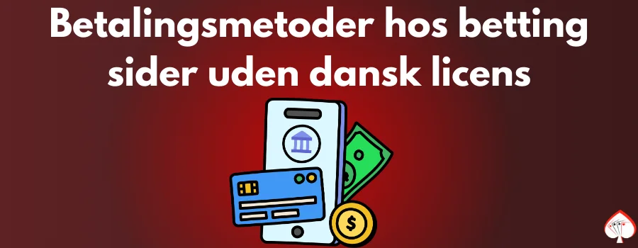 Betalingsmetoder hos Udenlandske betting sider uden dansk licens